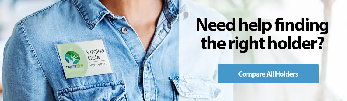 Need help finding the right badge holder? Compare all name tag holders to find the right badge holder for your event