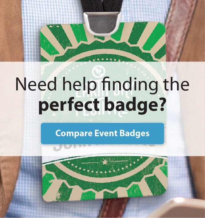 Need help finding the perfect badge? Compare event badges to find the right custom badge for your event